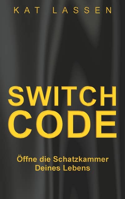 Switch Code: Öffne die Schatzkammer Deines Lebens