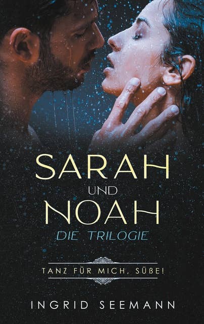 Sara und Noah - Die Trilogie: Tanz für mich, Süße!