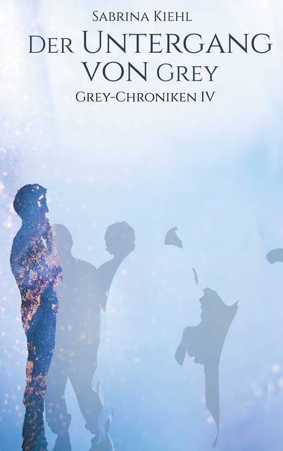 Der Untergang von Grey: Grey-Chroniken IV