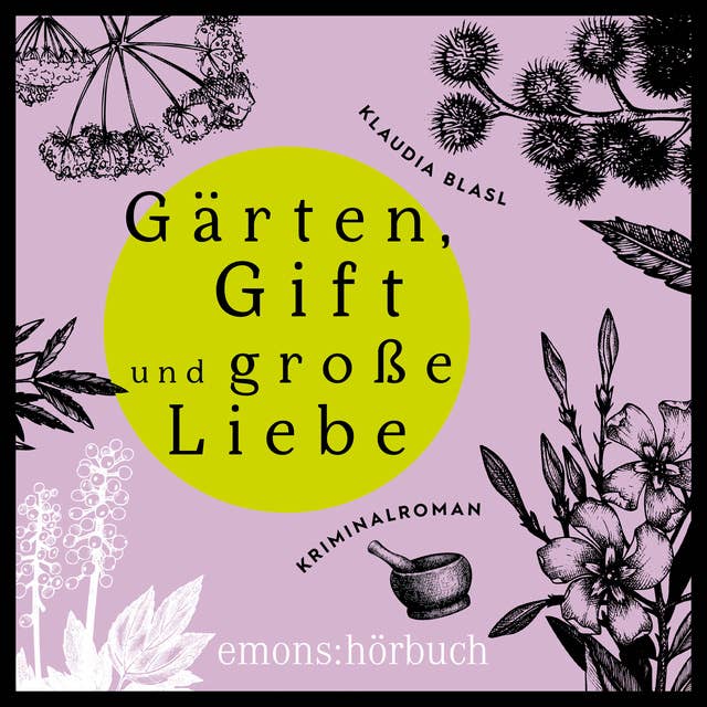 Gärten, Gift und große Liebe: Kriminalroman