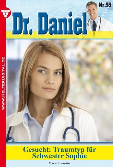 Dr. Daniel 53 – Arztroman: Gesucht: Traumtyp für Schwester Sophie