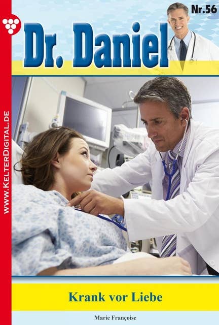 Dr. Daniel 56 – Arztroman: Krank vor Liebe