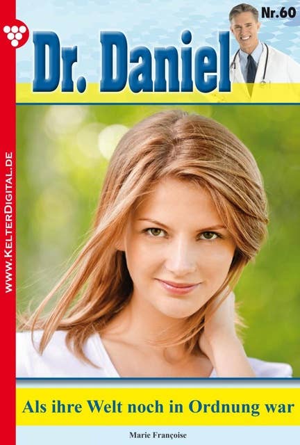Dr. Daniel 60 – Arztroman: Als ihre Welt noch in Ordnung war