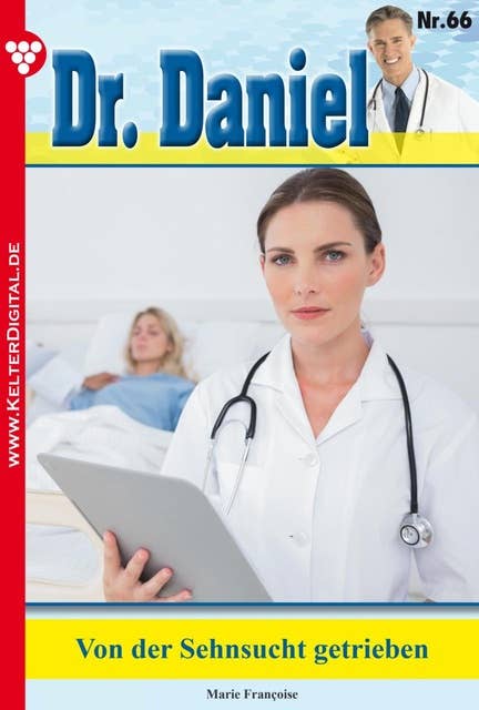 Dr. Daniel 66 – Arztroman: Von der Sehnsucht getrieben