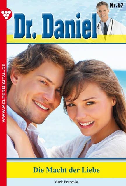 Dr. Daniel 67 – Arztroman: Die Macht der Liebe