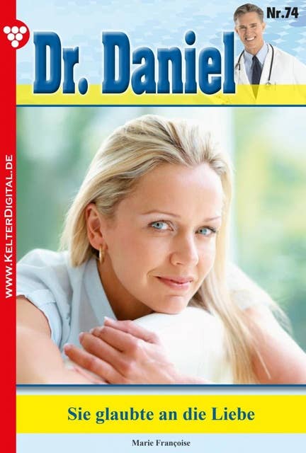 Dr. Daniel 74 – Arztroman: Sie glaubte an die Liebe