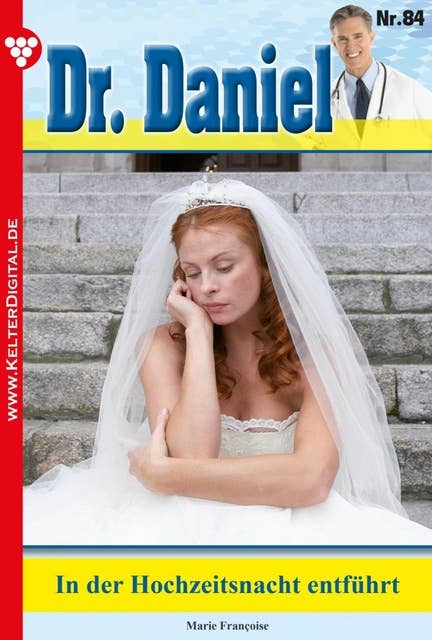Dr. Daniel 84 – Arztroman: In der Hochzeitsnacht entführt