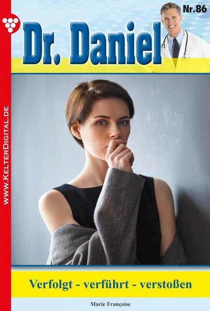 Verfolgt - verführt - verstoßen: Dr. Daniel 86 – Arztroman