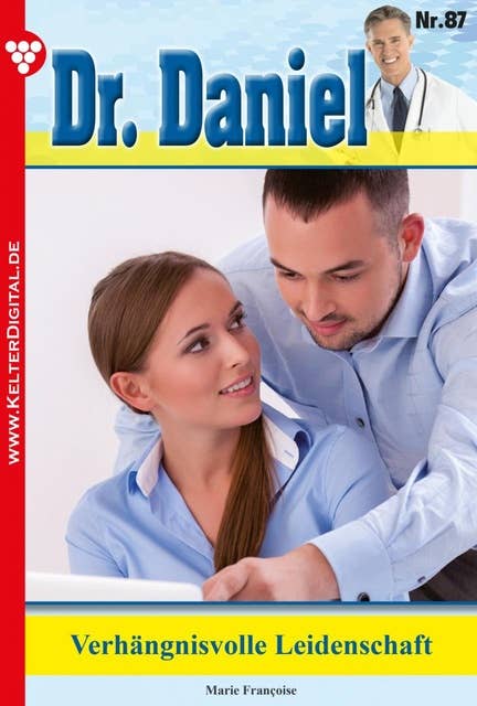 Verhängnisvolle Leidenschaft: Dr. Daniel 87 – Arztroman