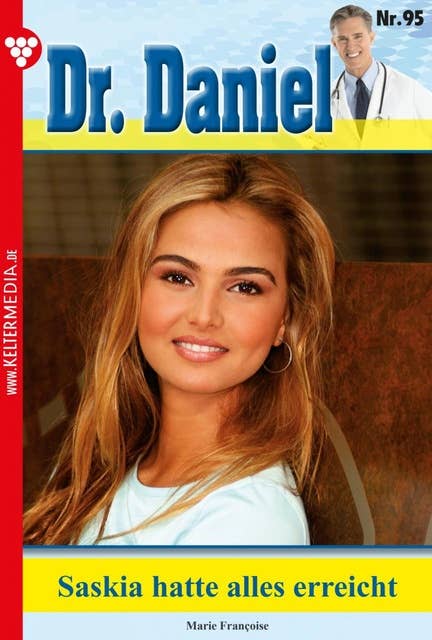 Saskia hatte alles erreicht: Dr. Daniel 95 – Arztroman