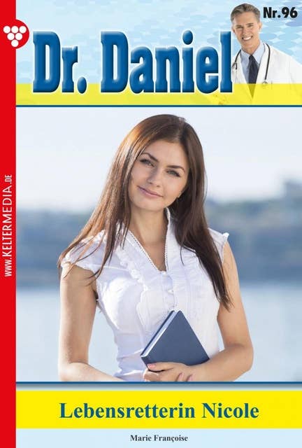Lebensretterin Nicole: Dr. Daniel 96 – Arztroman