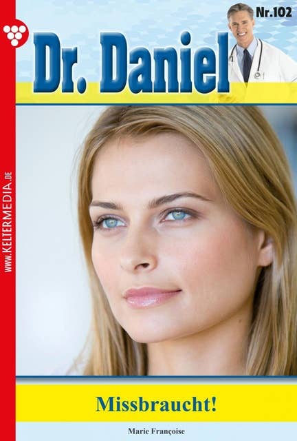 Missbraucht!: Dr. Daniel 102 – Arztroman