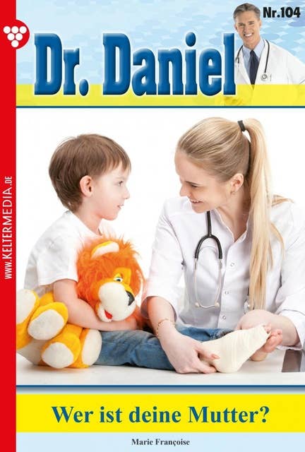 Wer ist deine Mutter?: Dr. Daniel 104 – Arztroman