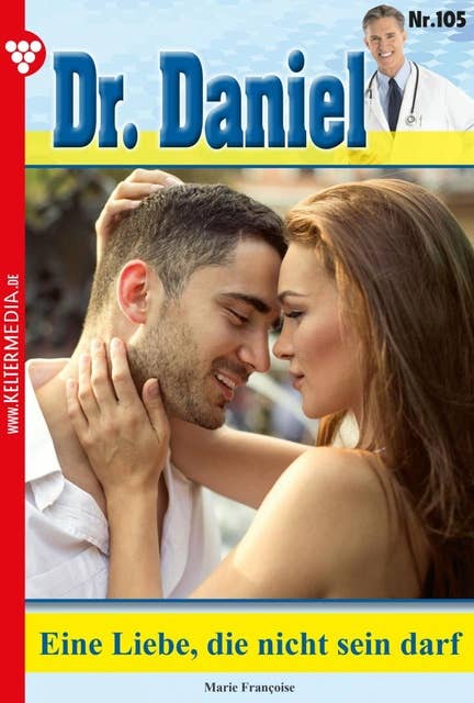 Eine Liebe, die nicht sein darf: Dr. Daniel 105 – Arztroman