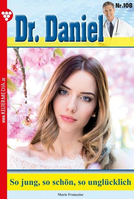 So jung - so schön - so unglücklich: Dr. Daniel 108 – Arztroman