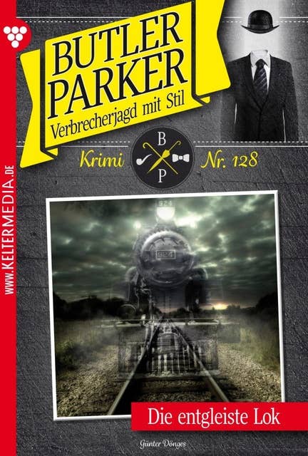 Die entgleiste Lok: Butler Parker 128 – Kriminalroman