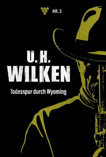 Todesspur durch Wyoming: U.H. Wilken 3 – Western