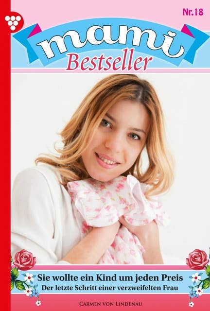 Sie wollte ein Kind um jeden Preis: Mami Bestseller 18 – Familienroman