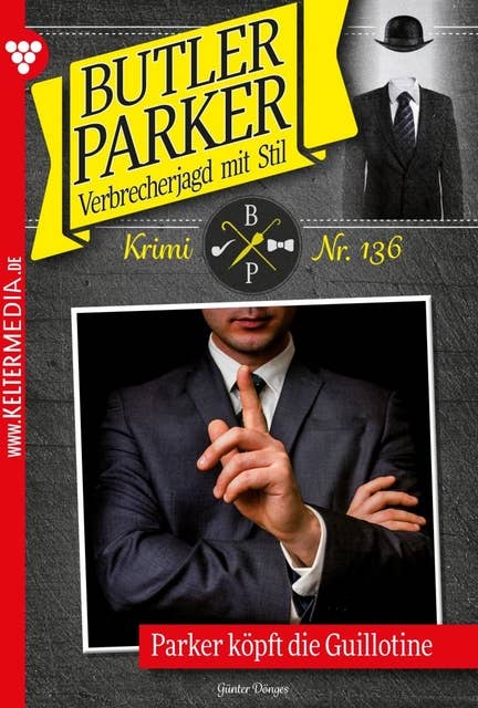 Parker köpft die Guillotine: Butler Parker 136 – Kriminalroman
