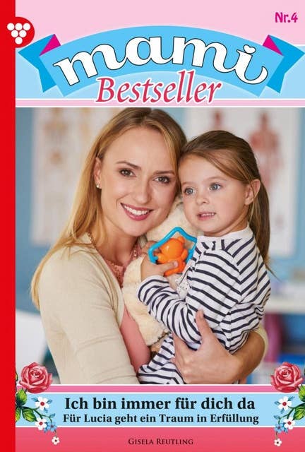 Ich bin immer für dich da: Mami Bestseller 4 – Familienroman