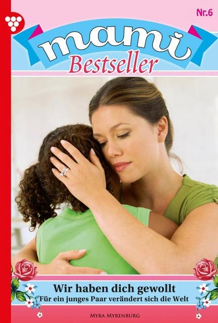 Wir haben dich gewollt: Mami Bestseller 6 – Familienroman