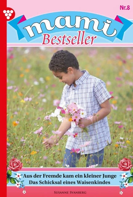 Aus der Fremde kam ein kleiner Junge: Mami Bestseller 8 – Familienroman