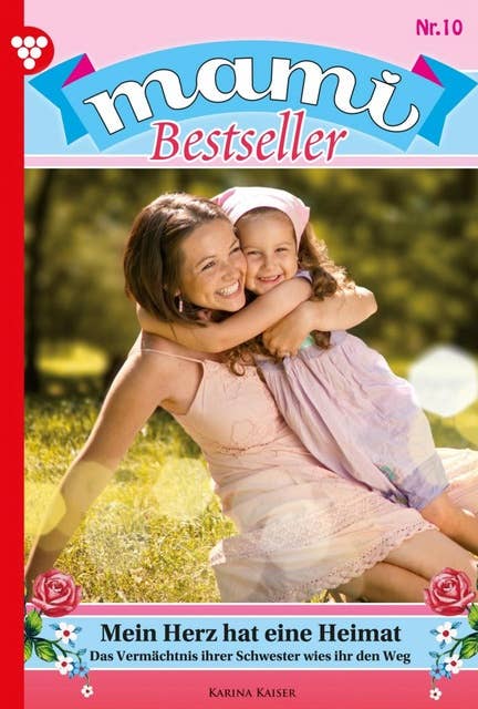 Mein Herz hat eine Heimat: Mami Bestseller 10 – Familienroman