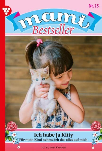 Ich habe ja Kitty: Mami Bestseller 13 – Familienroman