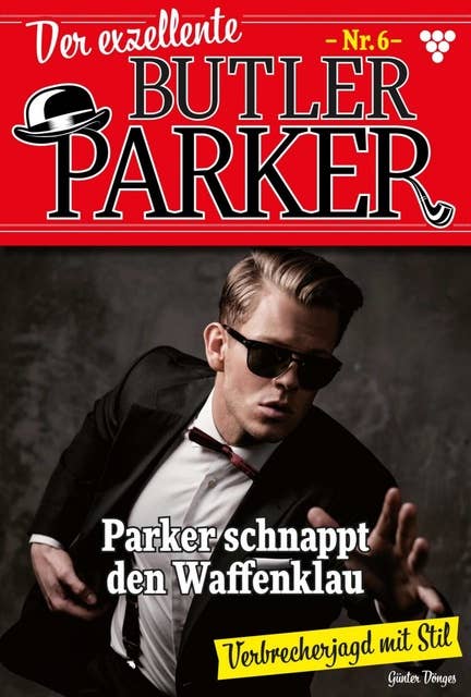 Parker schnappt den Waffenklau: Der exzellente Butler Parker 6 – Kriminalroman