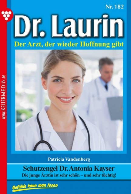 Schutzengel Dr. Antonia Kayser: Dr. Laurin 182 – Arztroman