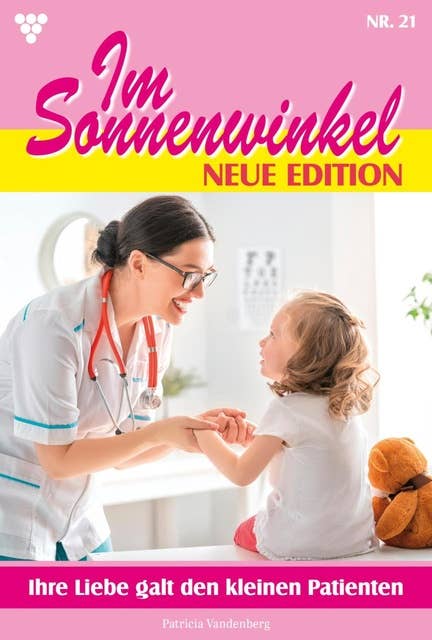 Ihre Liebe galt den kleinen Patienten: Im Sonnenwinkel – Neue Edition 21 – Familienroman