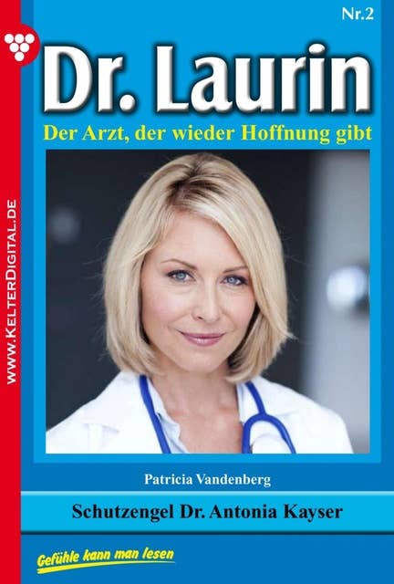 Schutzengel Dr. Antonia Kayser: Dr. Laurin 2 – Arztroman