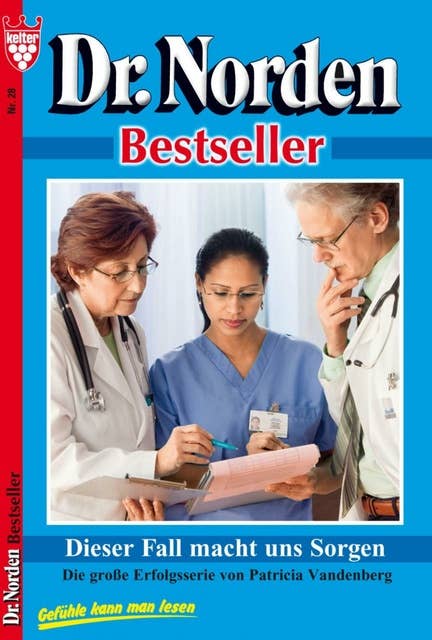 Dr. Norden Bestseller 28 – Arztroman: Dieser Fall macht uns Sorgen