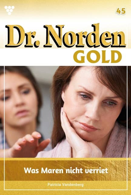 Was Maren nicht verriet: Dr. Norden Gold 45 – Arztroman