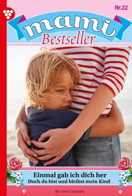 Einmal gab ich dich her: Mami Bestseller 22 – Familienroman