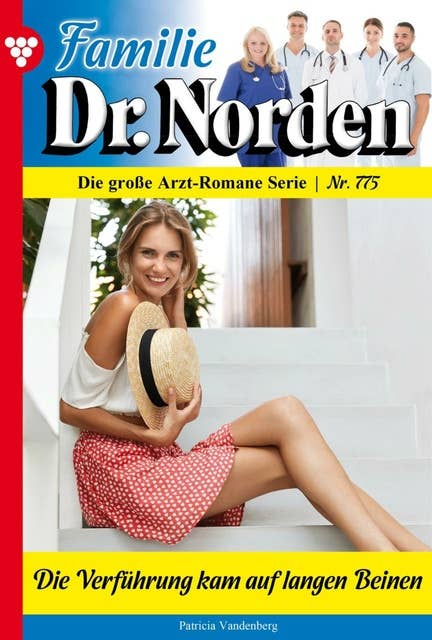 Die Verführung kam auf langen Beinen: Familie Dr. Norden 775 – Arztroman
