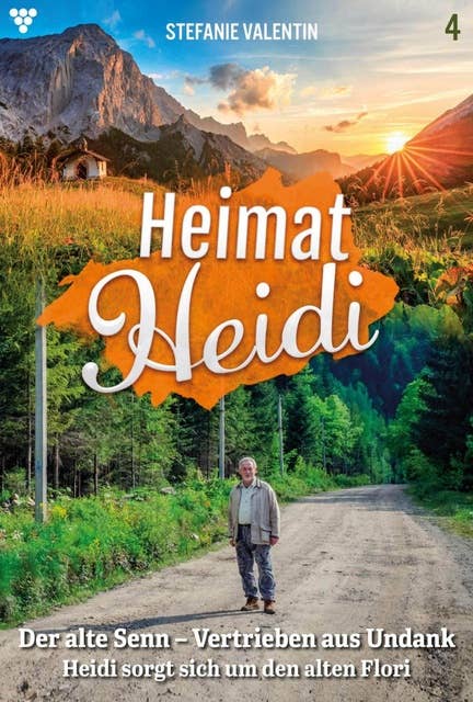 Der alte Senn – Vertrieben aus Undank: Heimat-Heidi 4 – Heimatroman
