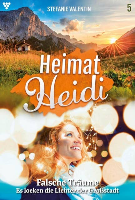 Falsche Träume: Heimat-Heidi 5 – Heimatroman