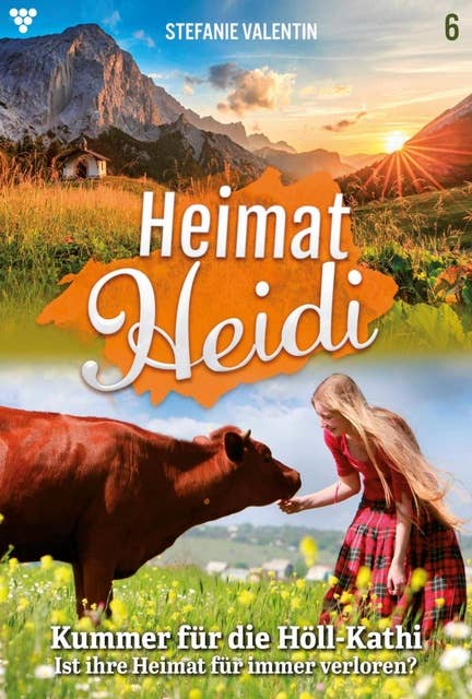 Kummer für die Höll-Kathi: Heimat-Heidi 6 – Heimatroman