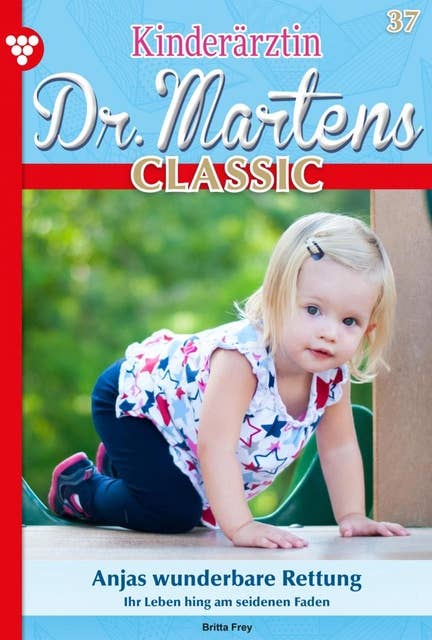 Anjas wunderbare Rettung: Kinderärztin Dr. Martens 37 – Arztroman