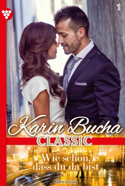 Wie schön, daß du da bist: Karin Bucha Classic 1 – Liebesroman