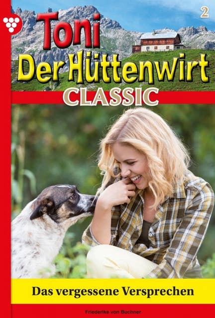 Das vergessene Versprechen: Toni der Hüttenwirt Classic 2 – Heimatroman