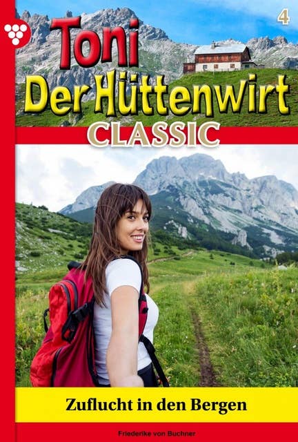 Zuflucht in den Bergen: Toni der Hüttenwirt Classic 4 – Heimatroman