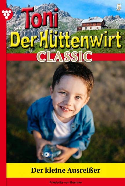 Der kleine Ausreißer: Toni der Hüttenwirt Classic 5 – Heimatroman