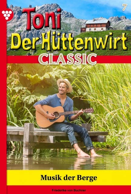 Musik der Berge: Toni der Hüttenwirt Classic 7 – Heimatroman