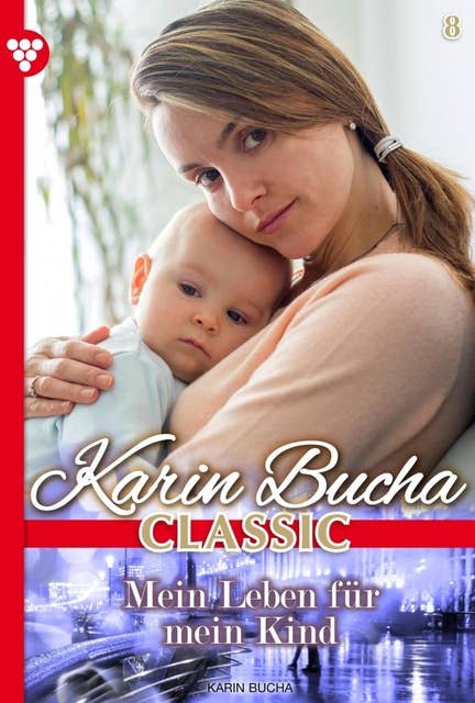 Mein Leben für mein Kind: Karin Bucha Classic 8 – Liebesroman
