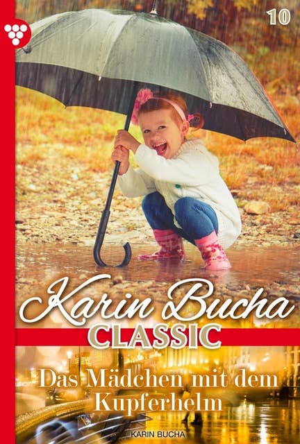 Das Mädchen mit dem Kupferhelm: Karin Bucha Classic 10 – Liebesroman