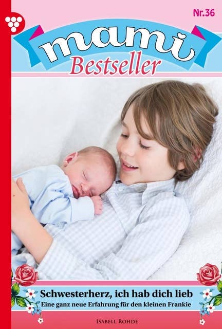 Schwesterherz, ich hab dich lieb: Mami Bestseller 36 – Familienroman