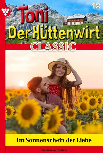 Im Sonnenschein der Liebe: Toni der Hüttenwirt Classic 12 – Heimatroman