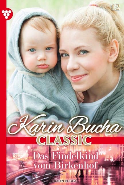 Das Findelkind vom Birkenhof: Karin Bucha Classic 12 – Liebesroman